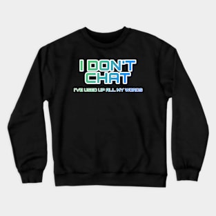 I Don T Chat I Ve Used Up All My Words Crewneck Sweatshirt